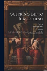 Produktbild: Guerrino Detto Il Meschino: Storia In Cui Si Tratta Delle Grandi Imprese E Vittorie Da Lui Riportate Contro I Turchi