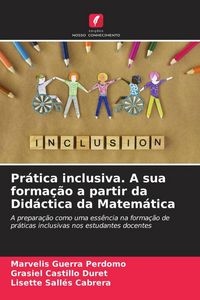 Produktbild: Pr&aacute;tica inclusiva. A sua forma&ccedil;&atilde;o a partir da Did&aacute;ctica da Matem&aacute;tica