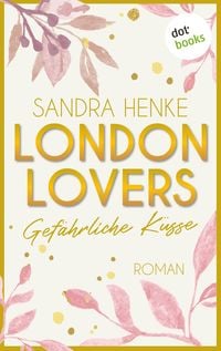 London Lovers - Gefährliche Küsse von Sandra Henke