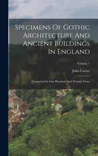 Produktbild: Specimens Of Gothic Architecture And Ancient Buildings In England