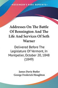 Produktbild: Addresses On The Battle Of Bennington And The Life And Services Of Seth Warner