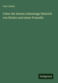 Produktbild: Ueber die letzten Lebenstage Heinrich von Kleists und seiner Freundin