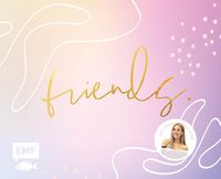 Produktbild: Friends &ndash; Das Freundebuch f&uuml;r dich und deine Besties &ndash; von Cali Kessy