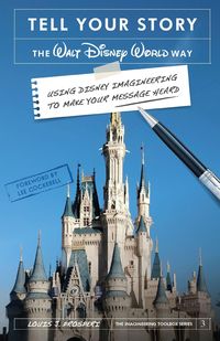 Produktbild: Tell Your Story the Walt Disney World Way: Using Disney Imagineering to Make Your Message Heard