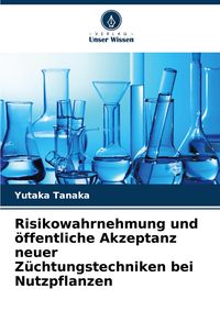 Produktbild: Risikowahrnehmung und &ouml;ffentliche Akzeptanz neuer Z&uuml;chtungstechniken bei Nutzpflanzen