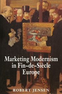 Produktbild: Marketing Modernism in Fin-de-Si&egrave;cle Europe