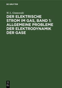 Produktbild: Der Elektrische Strom im Gas, Band 1: Allgemeine Probleme der Elektrodynamik der Gase