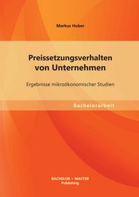 Produktbild: Preissetzungsverhalten von Unternehmen: Ergebnisse mikro&ouml;konomischer Studien