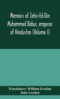 Produktbild: Memoirs Of Zehir-Ed-Din Muhammed Babur, Emperor Of Hindustan (Volume I)