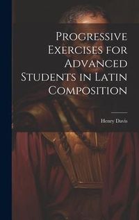 Produktbild: Progressive Exercises for Advanced Students in Latin Composition