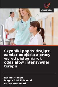 Produktbild: Czynniki poprzedzaj&iquest;ce zamiar odej&iquest;cia z pracy w&iquest;r&oacute;d piel&iquest;gniarek oddzia&iquest;&oacute;w intensywnej terapii