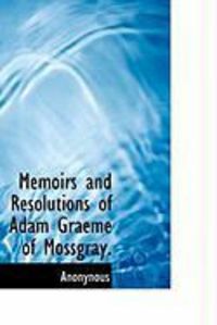 Produktbild: Memoirs and Resolutions of Adam Graeme of Mossgray.