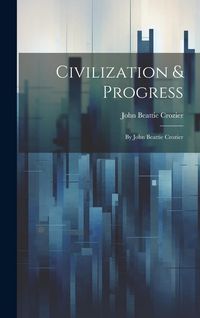 Produktbild: Civilization & Progress: By John Beattie Crozier