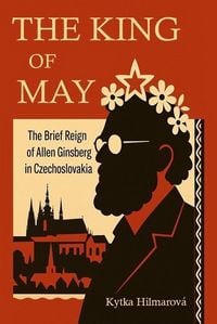 Produktbild: King of May: The Brief Reign of Allen Ginsberg in Czechoslovakia