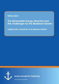 Produktbild: The Renewable Energy Directive and the challenges for the Biodiesel Industry: Insigths into a dynamic and opaque industry