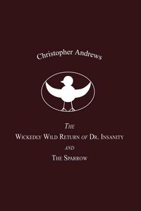 Produktbild: The Wickedly Wild Return of Dr. Insanity and the Sparrow