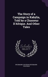 Produktbild: The Story of a Campaign in Kabylia, Told by a Chasseur D'Afrique. And Other Tales