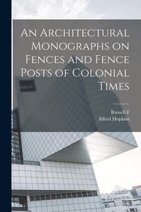 Produktbild: An Architectural Monographs on Fences and Fence Posts of Colonial Times