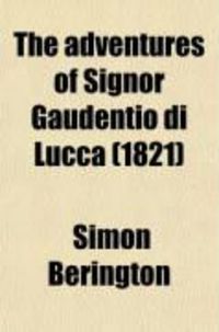 Produktbild: The Adventures of Signor Gaudentio Di Lucca; Being the Substance of His Examination Before the Fathers of the Inquisition, at Bologna in Italy