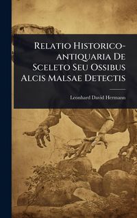 Produktbild: Relatio Historico-antiquaria De Sceleto Seu Ossibus Alcis Malsae Detectis