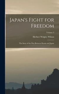 Produktbild: Japan's Fight for Freedom; the Story of the war Between Russia and Japan; Volume 3