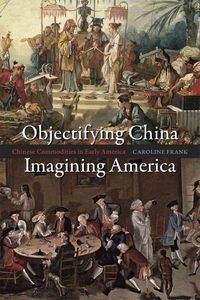 Produktbild: Frank, C: Objectifying China, Imagining America - Chinese Co