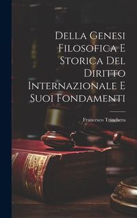 Produktbild: Della Genesi Filosofica E Storica Del Diritto Internazionale E Suoi Fondamenti