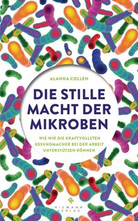 Bild vom Artikel Die stille Macht der Mikroben vom Autor Alanna Collen