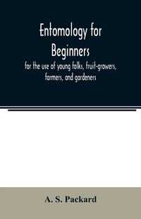 Produktbild: Entomology for beginners; for the use of young folks, fruit-growers, farmers, and gardeners