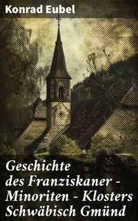 Produktbild: Geschichte des Franziskaner - Minoriten - Klosters Schw&auml;bisch Gm&uuml;nd