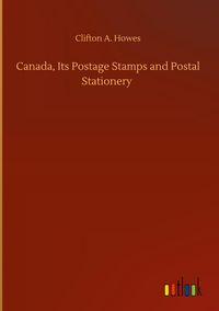 Produktbild: Canada, Its Postage Stamps and Postal Stationery