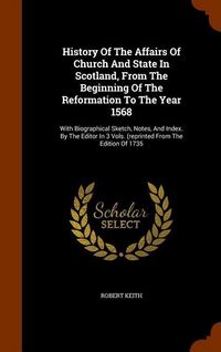 Produktbild: History Of The Affairs Of Church And State In Scotland, From The Beginning Of The Reformation To The Year 1568