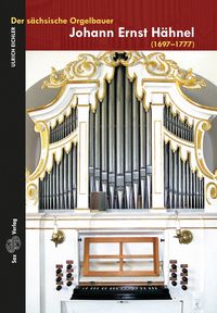 Bild vom Artikel Der sächsische Orgelbauer Johann Ernst Hähnel vom Autor Ulrich Eichler