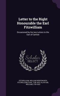 Produktbild: Letter to the Right Honourable the Earl Fitzwilliam: Occasioned by his two Letters to the Earl of Carlisle