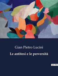 Produktbild: Le antitesi e le perversit&agrave;