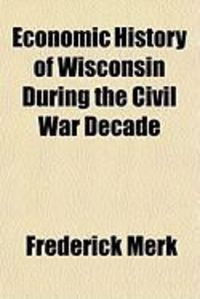 Produktbild: Economic History of Wisconsin During the Civil War Decade