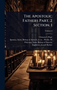 Produktbild: The Apostolic Fathers Part. 2 Section. 1