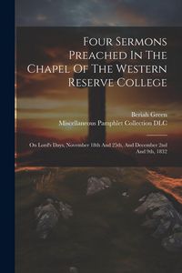 Produktbild: Four Sermons Preached In The Chapel Of The Western Reserve College: On Lord's Days, November 18th And 25th, And December 2nd And 9th, 1832