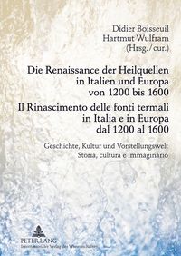 Produktbild: Die Renaissance der Heilquellen in Italien und Europa von 1200 bis 1600- Il Rinascimento delle fonti termali in Italia e in Europa dal 1200 al 1600