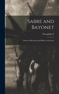 Produktbild: Sabre and Bayonet; Stories of Heroism and Military Adventure
