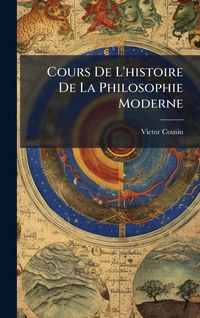 Produktbild: Cours De L'histoire De La Philosophie Moderne