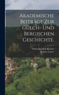 Produktbild: Akademische Beitr&auml;ge zur G&uuml;lch- und Bergischen Geschichte.