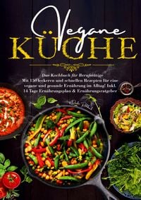 Produktbild: Vegane K&uuml;che &ndash; Das Kochbuch f&uuml;r Berufst&auml;tige