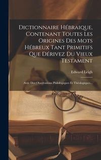 Produktbild: Dictionnaire H&eacute;braique, Contenant Toutes Les Origines Des Mots H&eacute;breux Tant Primitifs Que D&eacute;rivez Du Vieux Testament