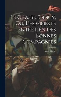 Produktbild: Le Chasse Ennuy, Ou, L'honneste Entretien Des Bonnes Compagnies