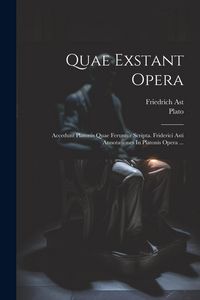 Produktbild: Quae Exstant Opera: Accedunt Platonis Quae Feruntur Scripta. Friderici Asti Annotationes In Platonis Opera ...