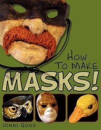 Produktbild: How to Make Masks! Easy New Way to Make a Mask for Masquerade, Halloween and Dress-Up Fun, With Just Two Layers of Fast-Setting Paper Mache