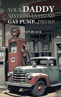 Produktbild: Your Daddy Never Invented No Gas Pump...Did So!