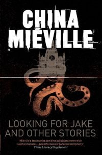 Bild vom Artikel Looking For Jake and Other Stories vom Autor China Mieville
