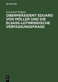 Produktbild: Oberpr&auml;sident Eduard von M&ouml;ller und die Elsass-Lothringische Verfassungsfrage